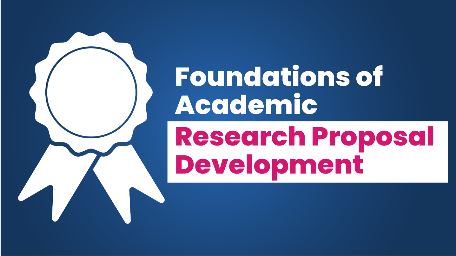 Foundations of Academic Research Proposal Development